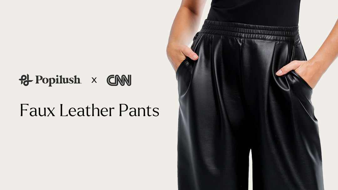 Popilush Faux Leather Pants Featured on CNN — A Style You Can Feel and Wear